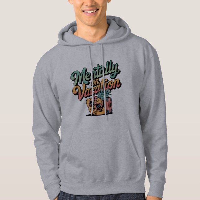 Mentally on Vacation  Hoodie (Front)