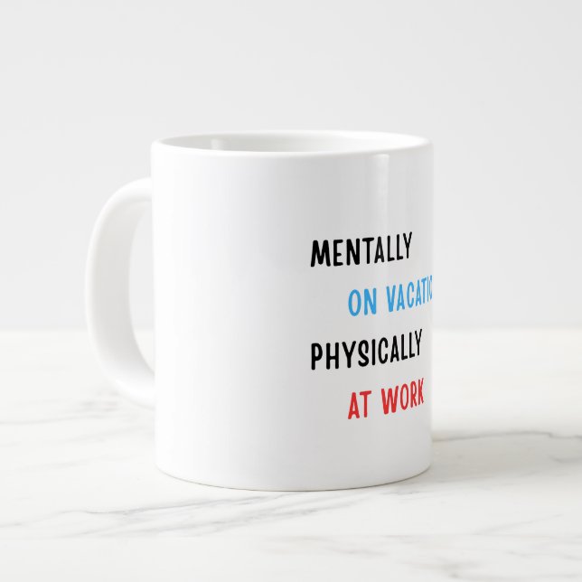 Mentally on Vacation, Physically at Work – Funny C Giant Coffee Mug (Front Left)