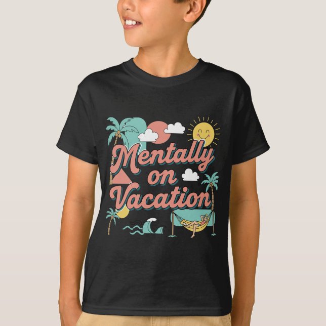 Mentally On Vacation Sarcastic Teen Boys T-Shirt (Front)