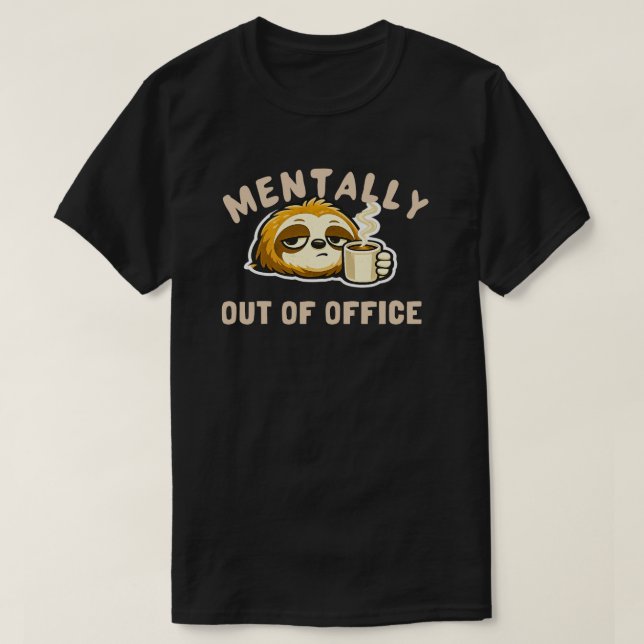 Mentally Out Of Office Cute Sloth Funny Office T-Shirt (Design Front)