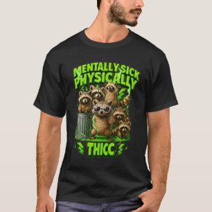 Mentally Physically Thicc Trash Panda Raccoon Meme T-Shirt