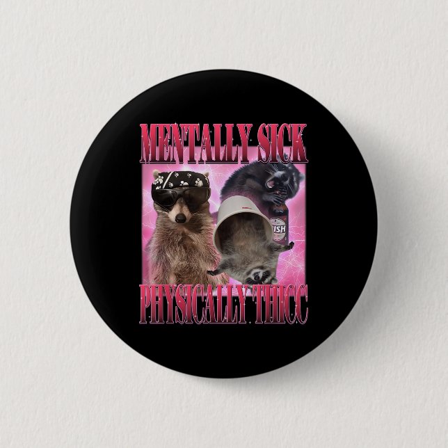 Mentally Sick Physically Thicc Funny Raccoon Meme  Button (Front)