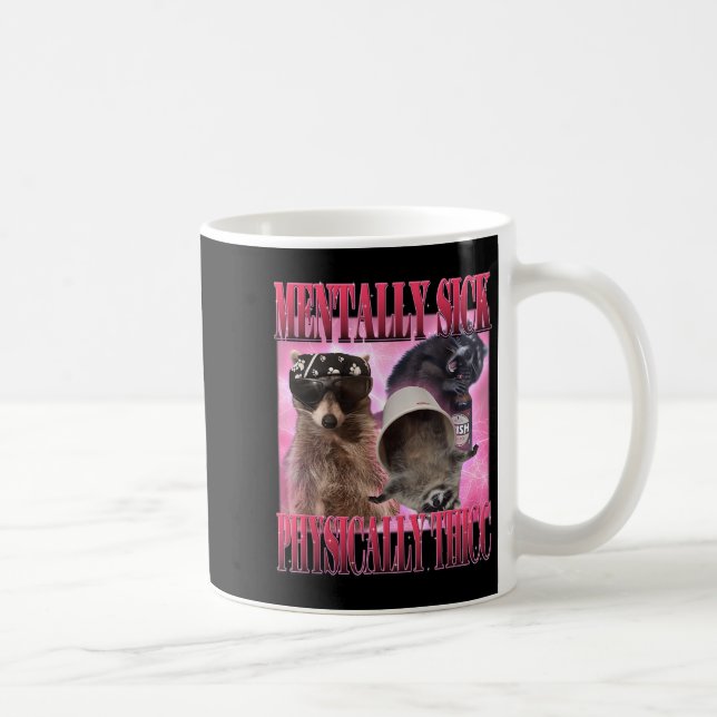 Mentally Sick Physically Thicc Funny Raccoon Meme  Coffee Mug (Right)