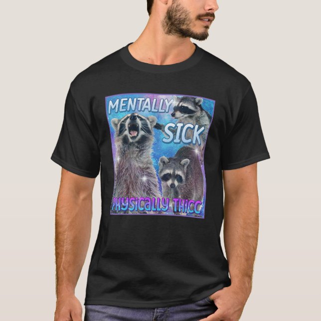 Mentally Sick Physically Thicc Raccoon Meme Tee (Front)