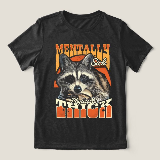 Mentally Sick Physically Thick Feral Raccoon 90s  Tri-Blend Shirt (Design Front)