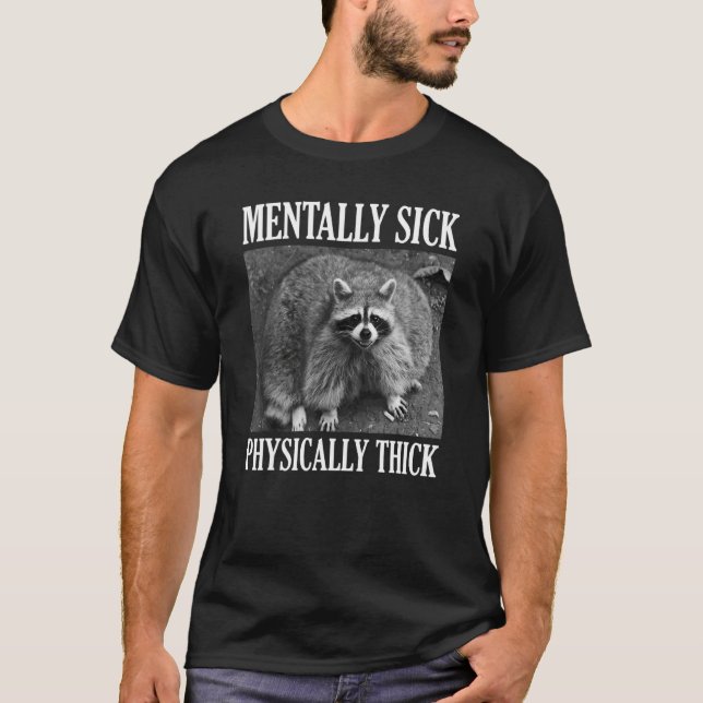 Mentally Sick Physically Thick  Raccoon Quote T-Shirt (Front)