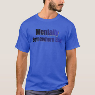 Mentally Somewhere Else Funny Introvert T-Shirt