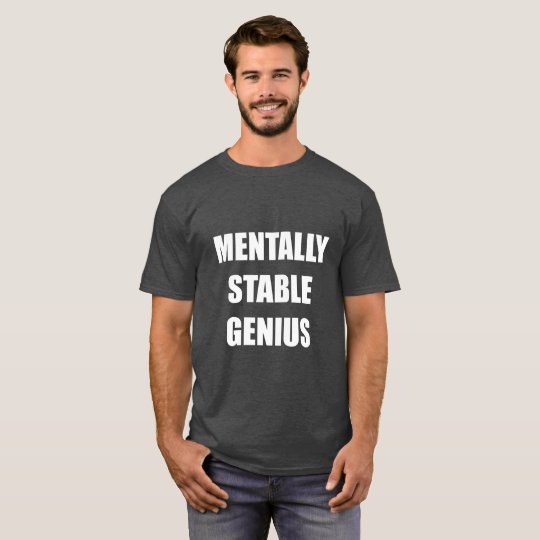 mentally-stable-genius-t-shirt-zazzle