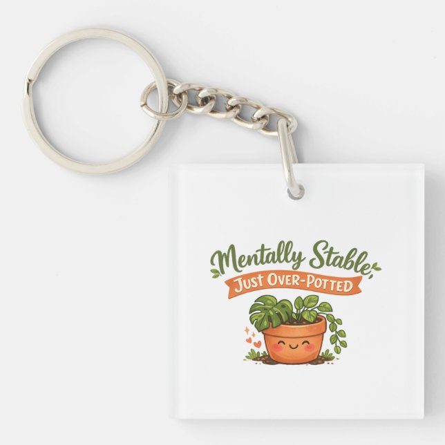 Mentally Stable, Just Over-Potted Cute Plant Lover Keychain (Front)