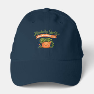 Mentally Stable, Just Over-Potted Cute Plant Lover Performance Cap