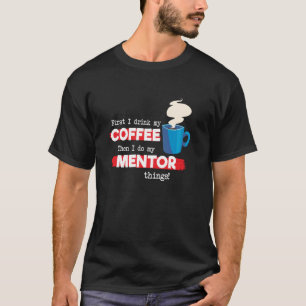 Mentor & Coffee Appreciation Saying T-Shirt