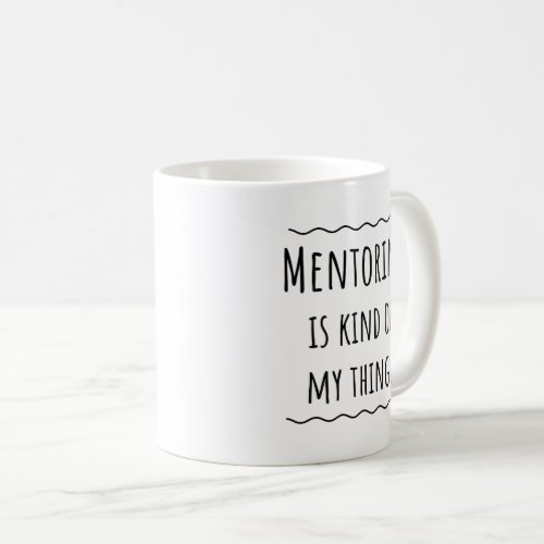 Mentor Teacher Funny Gift Idea Coffee Mug Cup
