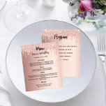 Menu program rose gold birthday party<br><div class="desc">Rose gold gradient background. Black text. Decorated with drips,  paint dripping look. 
Front: Personalize and add your name,  date and the menu. 
Back: Program.  If you have a large program you can reduce the line spacing.

1 sheet = 1 menu printed edge to edge.</div>
