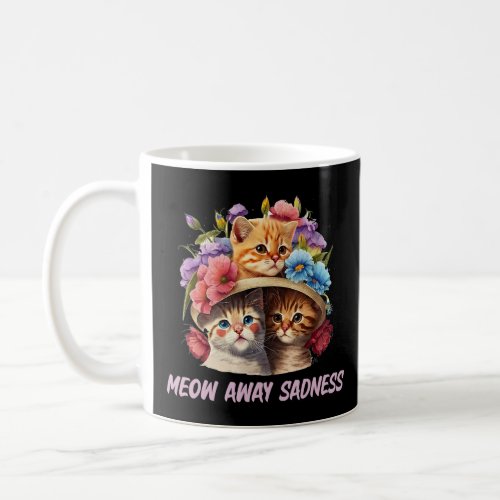 Meow Away Sadness Cat   Positive Quotes Kitten 1  Coffee Mug