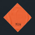 Meow Cute Black Text Small Orange Pet Bandana<br><div class="desc">Pretty orange bandana,  with cute black text... .Meow. Perfect for your pet's night out on the town or afternoon at the park.

Larger size also available.</div>