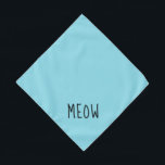 Meow Cute Black Text Small Teal Pet Bandana<br><div class="desc">Pretty teal bandana,  with cute black text...  Meow. Follow the "Personalize this template" link to add your pet's name. You can also click "Customize further" to make any other changes you desire.</div>