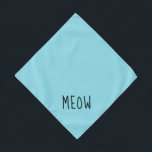Meow Cute Black Text Small Teal Pet Bandana<br><div class="desc">Pretty teal bandana,  with cute black text...  Meow. Follow the "Personalize this template" link to add your pet's name. You can also click "Customize further" to make any other changes you desire.</div>