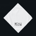 Meow Cute Black Text Small White Pet Bandana<br><div class="desc">Pretty white bandana,  with cute black text...  Meow. Follow the "Personalize this template" link to add your pet's name. You can also click "Customize further" to make any other changes you desire.</div>