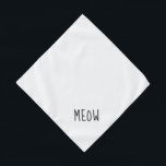 Meow Cute Black Text Small White Pet Bandana<br><div class="desc">Pretty white bandana,  with cute black text... .Meow. Perfect for your pet's night out on the town or afternoon at the park.

Larger size also available.</div>