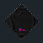 Meow Cute Hot Pink Text Small Black Pet Bandana<br><div class="desc">Black bandana,  with cute hot pink text... .Meow. Perfect for your pet's night out on the town or afternoon at the park.

Larger size also available.</div>