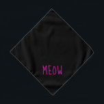 Meow Cute Hot Pink Text Small Black Pet Bandana<br><div class="desc">Black bandana,  with cute hot pink text...  Meow. Follow the "Personalize this template" link to add your pet's name. You can also click "Customize further" to make any other changes you desire.</div>