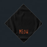 Meow Cute Orange Text Small Black Pet Bandana<br><div class="desc">Black bandana,  with cute orange text...  Meow. Follow the "Personalize this template" link to add your pet's name. You can also click "Customize further" to make any other changes you desire.</div>