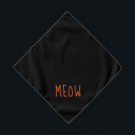 Meow Cute Orange Text Small Black Pet Bandana<br><div class="desc">Black bandana,  with cute orange text... .Meow. Perfect for your pet's night out on the town or afternoon at the park.

Larger size also available.</div>