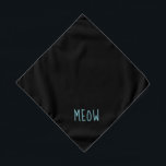Meow Cute Teal Text Small Black Pet Bandana<br><div class="desc">Black bandana,  with cute teal text... .Meow. Perfect for your pet's night out on the town or afternoon at the park.

Larger size also available.</div>