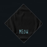 Meow Cute Teal Text Small Black Pet Bandana<br><div class="desc">Black bandana,  with cute teal text...  Meow. Follow the "Personalize this template" link to add your pet's name. You can also click "Customize further" to make any other changes you desire.</div>