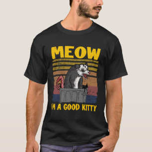 Meow I Am A Good Kitty Opossum Jokes Meme Possum T-Shirt