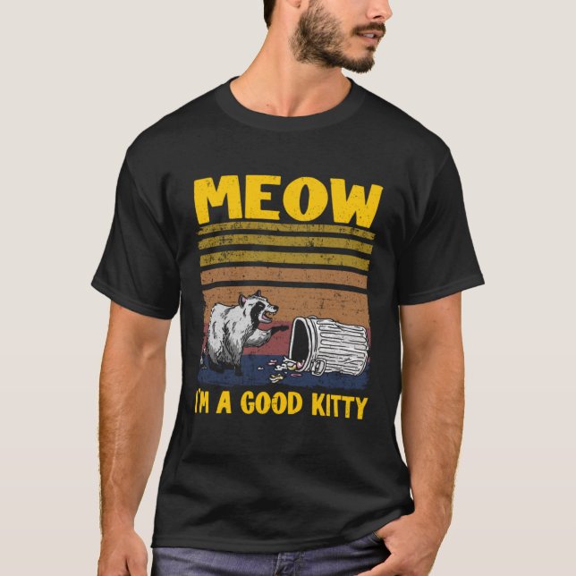 Meow I'm A Good Kitty Trash Can Garbage Panda Racc T-Shirt (Front)