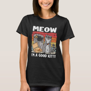 Meow I'm A Good Kitty Trash Can Garbage Panda Racc T-Shirt