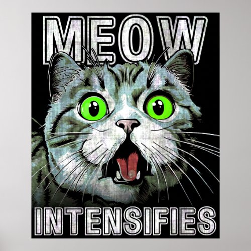Meow Intensifies Funny Cat Meme Poster
