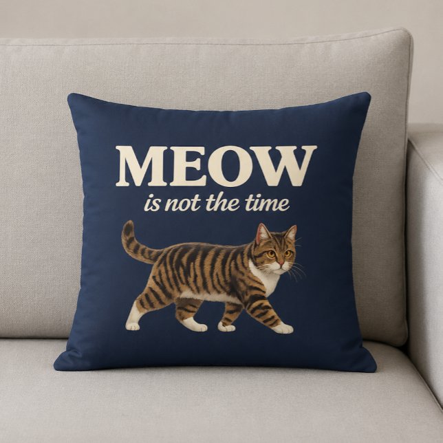 MEOW Is Not The Time Cat Lover Throw Pillow (Creator Uploaded)