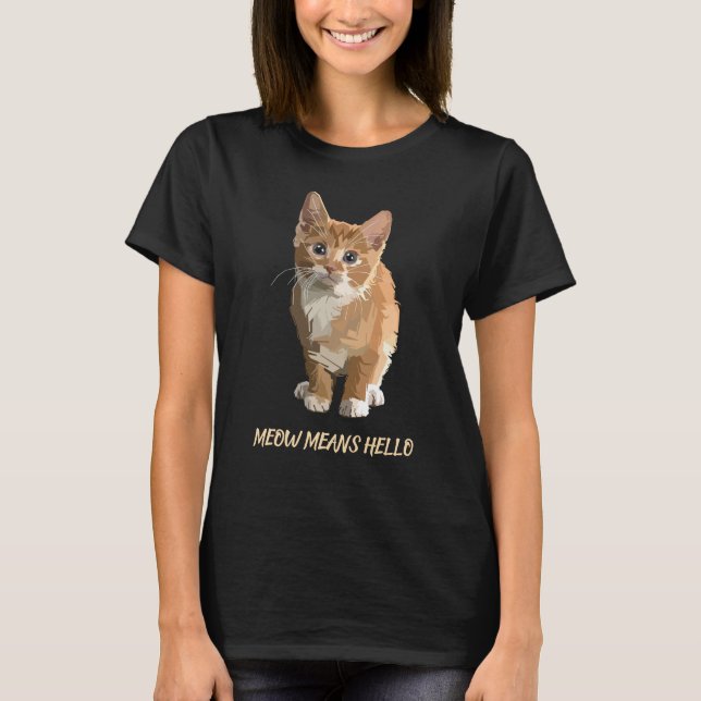 meow means hello tee shirt (Front)