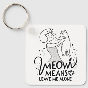 Meow Means Leave Me Alone - Aesthetic Funny Cat Keychain
