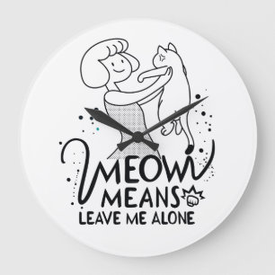 Meow Means Leave Me Alone - Aesthetic Funny Cat Large Clock