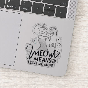 Meow Means Leave Me Alone - Aesthetic Funny Cat Sticker