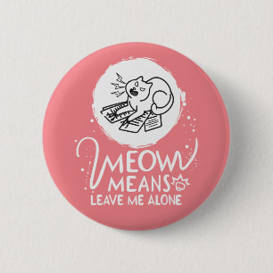 Meow Means Leave Me Alone - Angry Funny Cat Button
