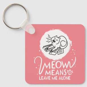 Meow Means Leave Me Alone - Angry Funny Cat Keychain