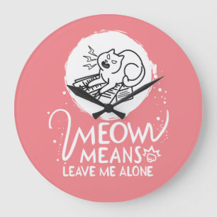 Meow Means Leave Me Alone - Angry Funny Cat Large Clock