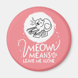 Meow Means Leave Me Alone - Angry Funny Cat Magnet