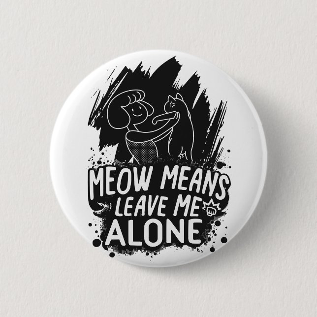 Meow Means Leave Me Alone Funny Cat Quote Button (Front)