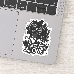 Meow Means Leave Me Alone Funny Cat Quote Sticker