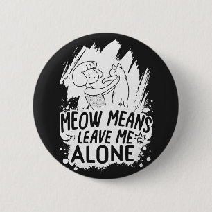 Meow Means Leave Me Alone Funny Cat - White Button