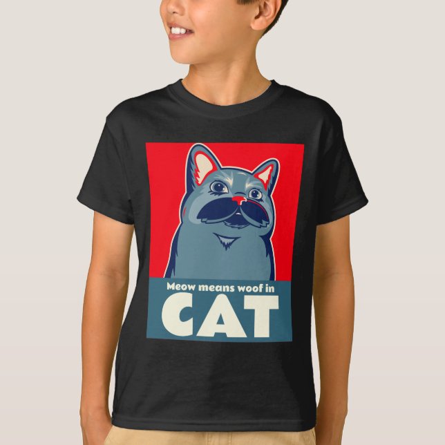 Meow means woof in cat funny cute quote  T-Shirt (Front)