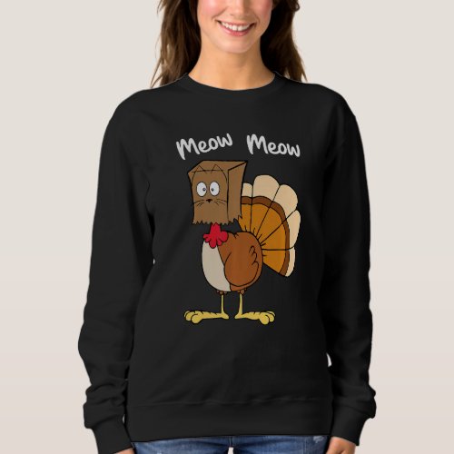 Meow Meow  Turkey Paper Bag Thanksgiving Fake Cat  Sweatshirt