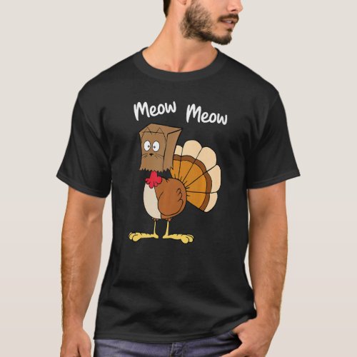 Meow Meow  Turkey Paper Bag Thanksgiving Fake Cat  T-Shirt