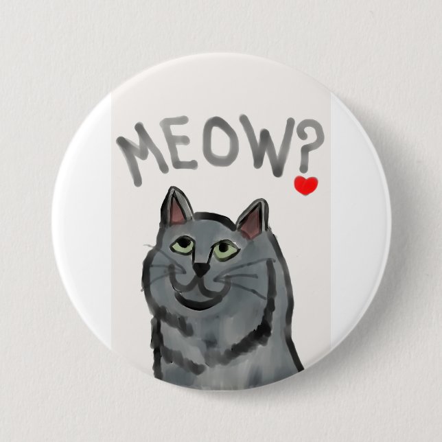 Meow? (the rhetorical question asked by all cats) pinback button (Front)