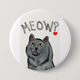 Meow? (the rhetorical question asked by all cats) pinback button